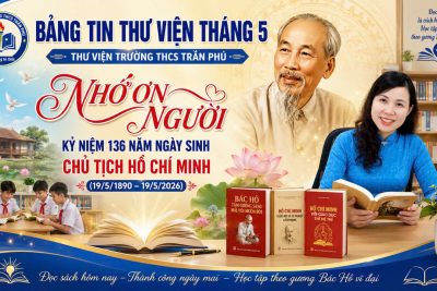 Bản tin Thư viện tháng 5 với chủ đề: kỉ niệm 136 năm Ngày sinh Chủ tịch Hồ Chí Minh (19/5/1890-19/5/2026)